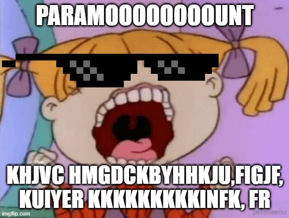 rugrats3d | PARAMOOOOOOOOUNT; KHJVC HMGDCKBYHHKJU,FIGJF, KUIYER KKKKKKKKKINFK, FR | image tagged in rugrats3d | made w/ Imgflip meme maker