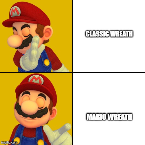 Mario/Drake template | CLASSIC WREATH MARIO WREATH | image tagged in mario/drake template | made w/ Imgflip meme maker