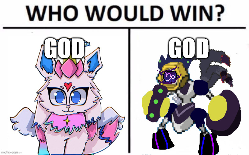 Who Would Win? Meme | GOD; GOD | image tagged in memes,who would win | made w/ Imgflip meme maker