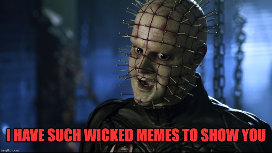 I HAVE SUCH WICKED MEMES TO SHOW YOU | made w/ Imgflip meme maker