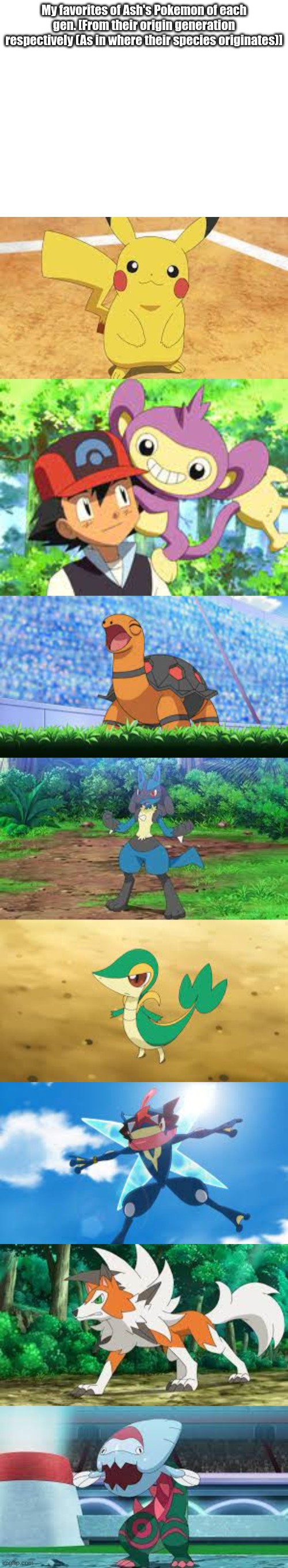 My favorites of Ash's Pokemon of each gen. [From their origin generation respectively (As in where their species originates)] | image tagged in ash ketchum,pokemon | made w/ Imgflip meme maker