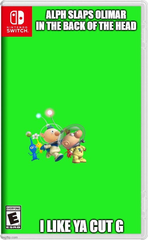 alph slaps olimar in the back of the head | ALPH SLAPS OLIMAR IN THE BACK OF THE HEAD; I LIKE YA CUT G | image tagged in nintendo switch,pikmin,alph,olimar,i like ya cut g | made w/ Imgflip meme maker