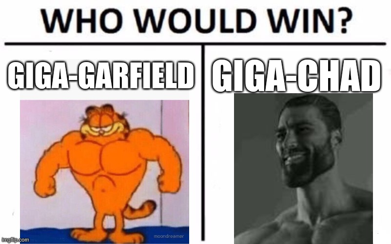 Who Would Win? | GIGA-GARFIELD; GIGA-CHAD | image tagged in memes,who would win | made w/ Imgflip meme maker