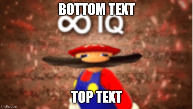 Infinite IQ | BOTTOM TEXT; TOP TEXT | image tagged in infinite iq | made w/ Imgflip meme maker