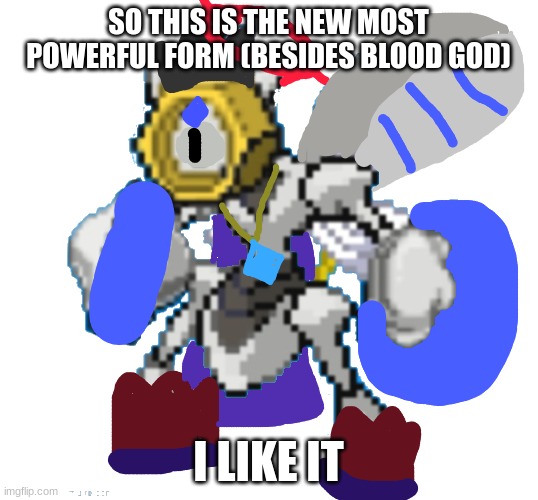NOICE!!! | SO THIS IS THE NEW MOST POWERFUL FORM (BESIDES BLOOD GOD); I LIKE IT | image tagged in royal melmezor sprite | made w/ Imgflip meme maker