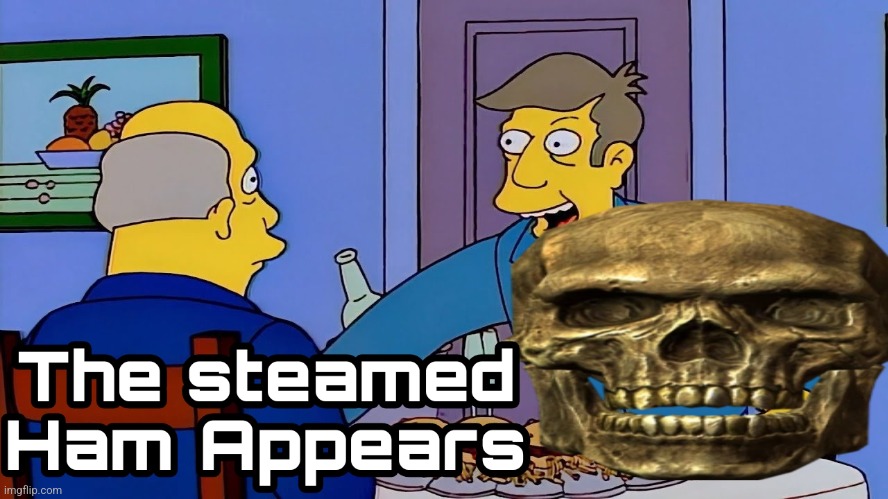 The Steamed Ham Appears | image tagged in the steamed ham appears | made w/ Imgflip meme maker