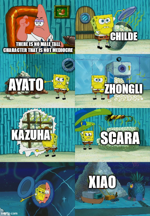Spongebob diapers meme | CHILDE; THERE IS NO MALE TALL CHARACTER THAT IS NOT MEDIOCRE; AYATO; ZHONGLI; KAZUHA; SCARA; XIAO | image tagged in spongebob diapers meme | made w/ Imgflip meme maker