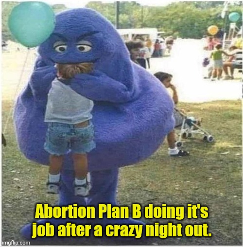 Plan B | Abortion Plan B doing it's job after a crazy night out. | image tagged in abortion,funny | made w/ Imgflip meme maker