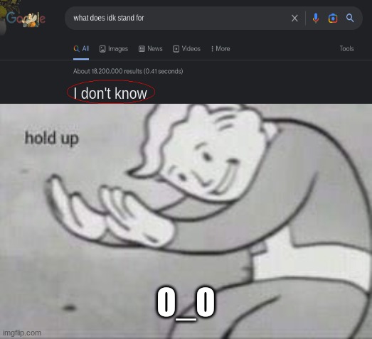 Not helpful | O_O | image tagged in fallout hold up | made w/ Imgflip meme maker