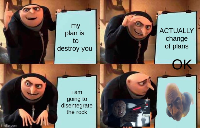 gru hates rocks | my plan is  to destroy you; ACTUALLY change of plans; OK; i am going to disentegrate the rock | image tagged in memes,gru's plan | made w/ Imgflip meme maker