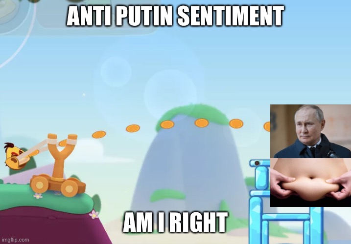 Anti Putin | ANTI PUTIN SENTIMENT; AM I RIGHT | image tagged in russian | made w/ Imgflip meme maker