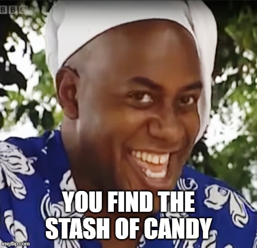 Hehe Boi | YOU FIND THE STASH OF CANDY | image tagged in hehe boi,memes,funny,meme | made w/ Imgflip meme maker