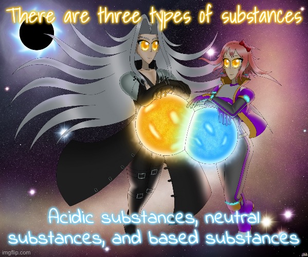 Sayori and Sephiroth | There are three types of substances; Acidic substances, neutral substances, and based substances | image tagged in sayori and sephiroth | made w/ Imgflip meme maker