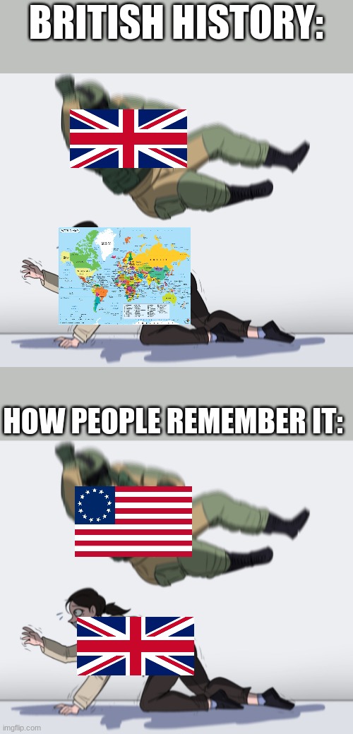 BRITISH HISTORY:; HOW PEOPLE REMEMBER IT: | image tagged in rainbow six - fuze the hostage | made w/ Imgflip meme maker