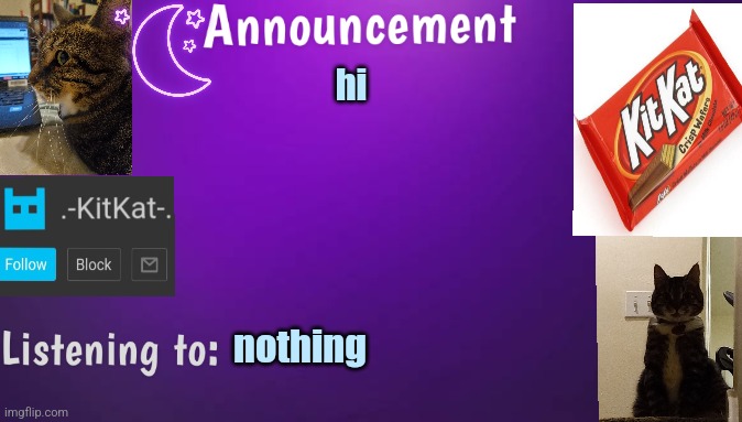 Kitty's announcment temp V3 | hi; nothing | image tagged in kitty's announcment temp v3 | made w/ Imgflip meme maker