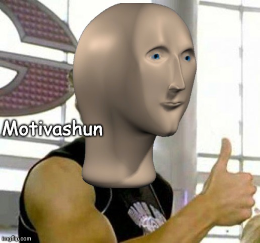 Motivashun | image tagged in motivashun | made w/ Imgflip meme maker