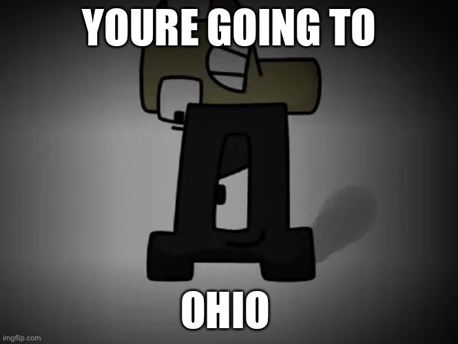 Д sends Р to Ohio | YOURE GOING TO; OHIO | image tagged in ohio | made w/ Imgflip meme maker