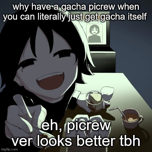 I hate approving these images (Then let someone else handle it, THP-JWSI) | why have a gacha picrew when you can literally just get gacha itself; eh, picrew ver looks better tbh | image tagged in avogado6 | made w/ Imgflip meme maker