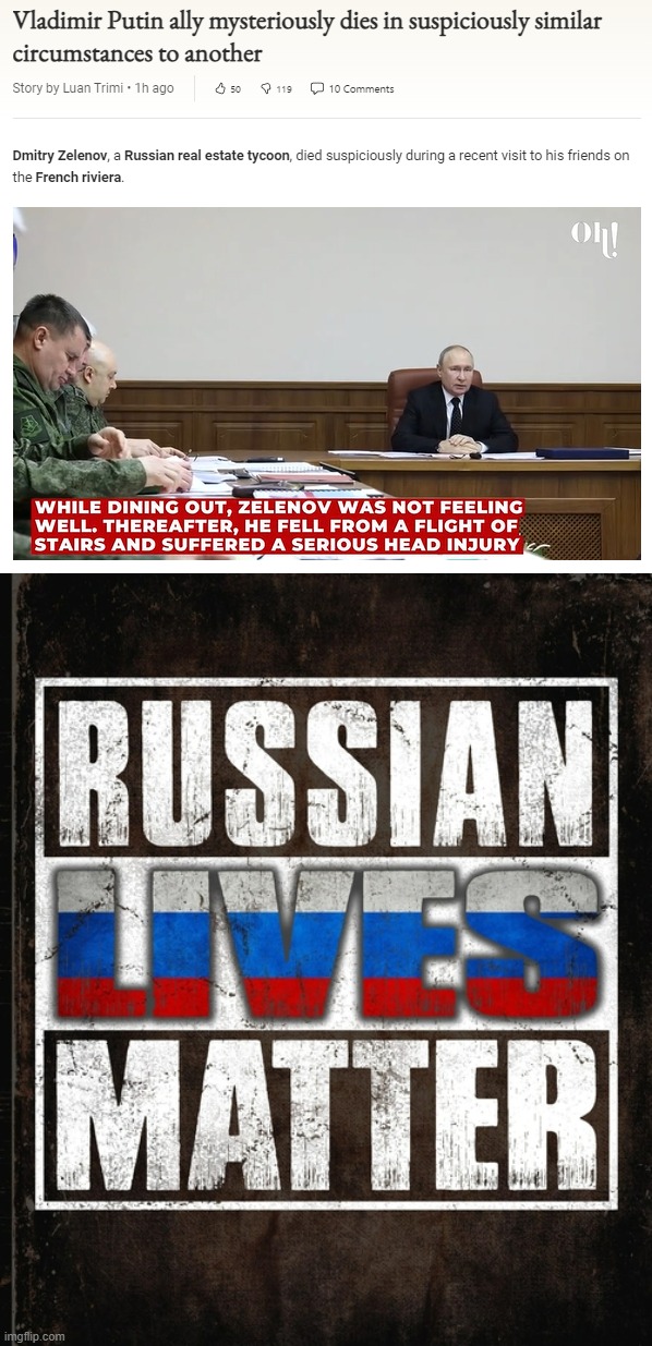 Russian Lives Matter. I'm sure Vladimir Putin feels this loss personally and will order a comprehensive investigation. | image tagged in another vladimir putin ally mysteriously dies,russian lives matter,putin,russian,lives,matter | made w/ Imgflip meme maker