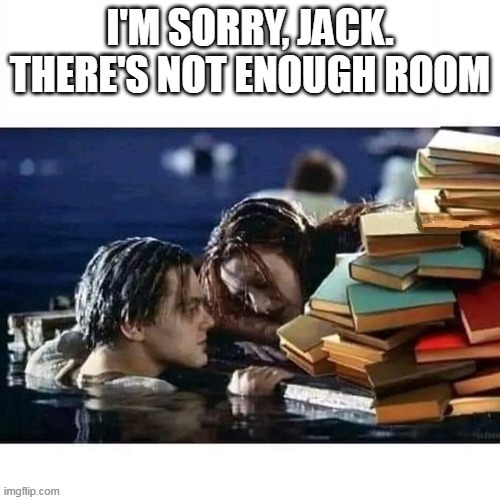 I'm Sorry | image tagged in titanic,sorry,sorry not sorry,i'm sorry,books,book | made w/ Imgflip meme maker