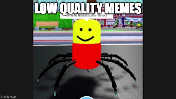 low quality | LOW QUALITY MEMES | image tagged in roblox,cursed memes | made w/ Imgflip meme maker