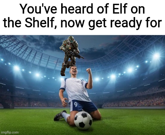 This might be a little hard | You've heard of Elf on the Shelf, now get ready for | made w/ Imgflip meme maker