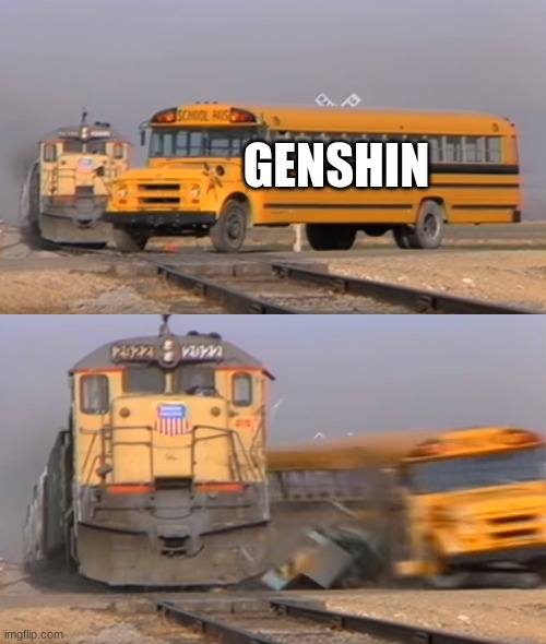 A train hitting a school bus | GENSHIN | image tagged in a train hitting a school bus | made w/ Imgflip meme maker