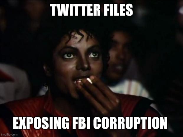 First amendment violations by top government officials? That would never happen, right??? | TWITTER FILES; EXPOSING FBI CORRUPTION | image tagged in michael jackson popcorn,twitter,fbi,censorship,1st amendment violation | made w/ Imgflip meme maker
