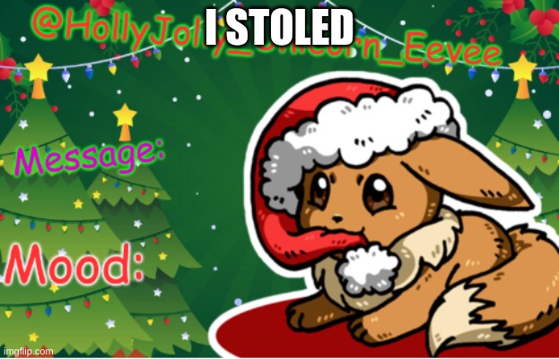 Sorry | I STOLED | image tagged in christmas uni eevee template | made w/ Imgflip meme maker