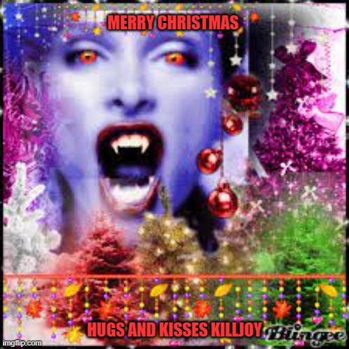 MERRY CHRISTMAS; HUGS AND KISSES KILLJOY | made w/ Imgflip meme maker