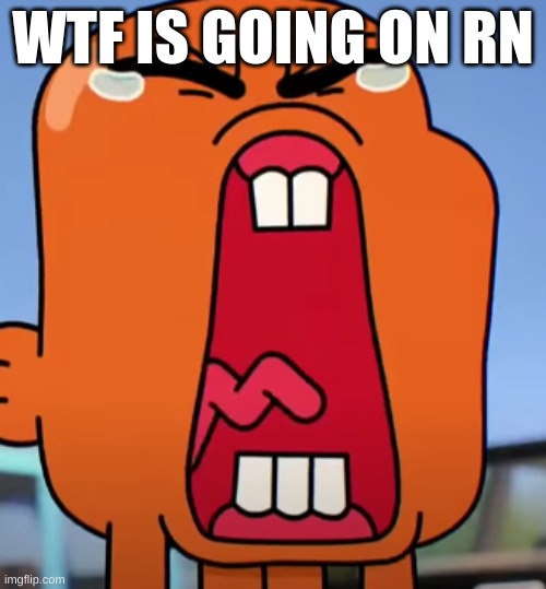 cry about it | WTF IS GOING ON RN | image tagged in cry about it | made w/ Imgflip meme maker