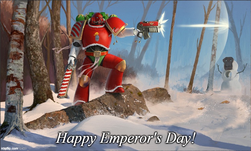 Happy Emperor's Day, Heretic!!! | Happy Emperor's Day! | image tagged in happy emperor's day | made w/ Imgflip meme maker
