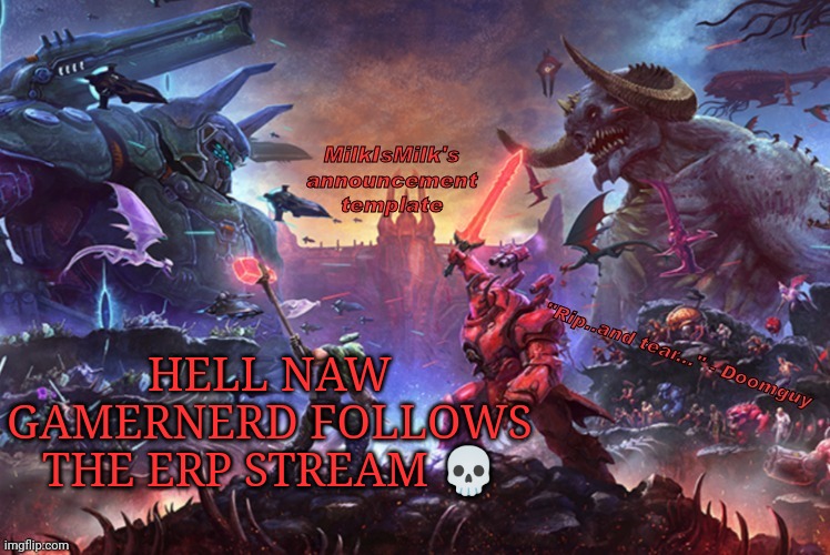 Milk but he's ripping and tearing | HELL NAW GAMERNERD FOLLOWS THE ERP STREAM 💀 | image tagged in milk but he's ripping and tearing | made w/ Imgflip meme maker