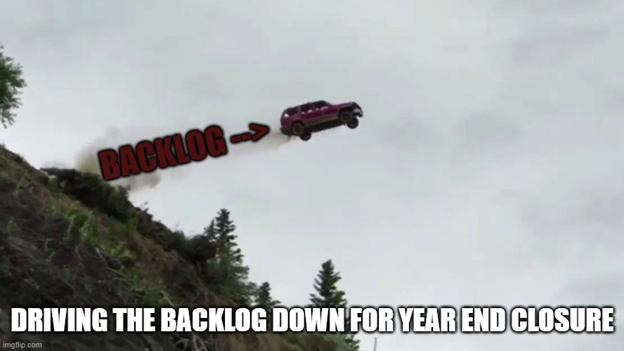 Year end service backlog! | BACKLOG -->; DRIVING THE BACKLOG DOWN FOR YEAR END CLOSURE | image tagged in car driving off cliff,year end,backlog,accounting,service,customer service | made w/ Imgflip meme maker