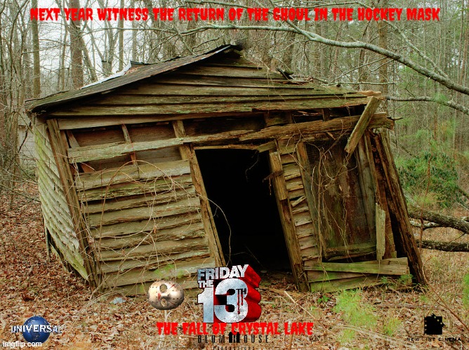 friday the 13th (2023) concept art 2 | NEXT YEAR WITNESS THE RETURN OF THE GHOUL IN THE HOCKEY MASK; THE FALL OF CRYSTAL LAKE | image tagged in shack in the woods,friday the 13th,universal studios,new line cinema,reboot,sequel | made w/ Imgflip meme maker