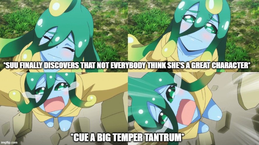Suu is not the greatest | *SUU FINALLY DISCOVERS THAT NOT EVERYBODY THINK SHE'S A GREAT CHARACTER*; *CUE A BIG TEMPER TANTRUM* | image tagged in suu,monster musume suu | made w/ Imgflip meme maker