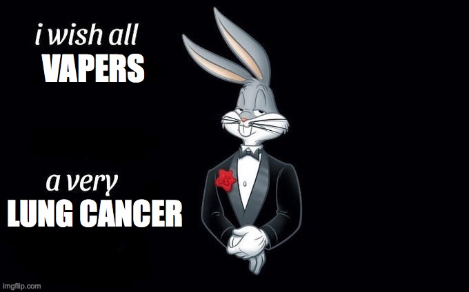 I wish all x a very y | VAPERS; LUNG CANCER | image tagged in i wish all x a very y | made w/ Imgflip meme maker