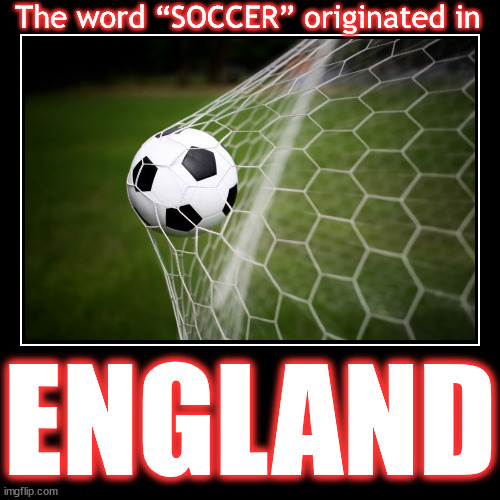 Why do Americans call football “soccer?” (and American football “football?”) | image tagged in funny,demotivationals,world cup,soccer,usa,england | made w/ Imgflip demotivational maker