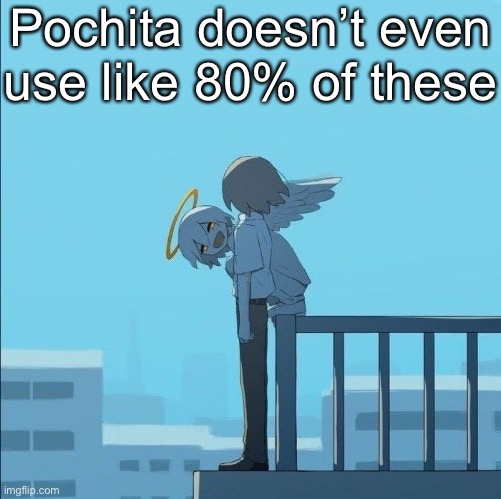 Avogado6 depression | Pochita doesn’t even use like 80% of these | image tagged in avogado6 depression | made w/ Imgflip meme maker