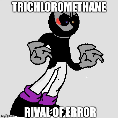 Here's the rival | TRICHLOROMETHANE; RIVAL OF ERROR | image tagged in virus | made w/ Imgflip meme maker