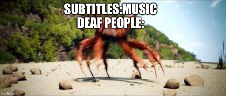 crab rave | SUBTITLES:MUSIC

DEAF PEOPLE: | image tagged in crab rave,deaf | made w/ Imgflip meme maker