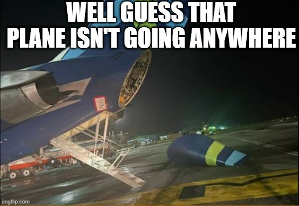 Pulled the Wrong Handle | WELL GUESS THAT PLANE ISN'T GOING ANYWHERE | image tagged in you had one job | made w/ Imgflip meme maker