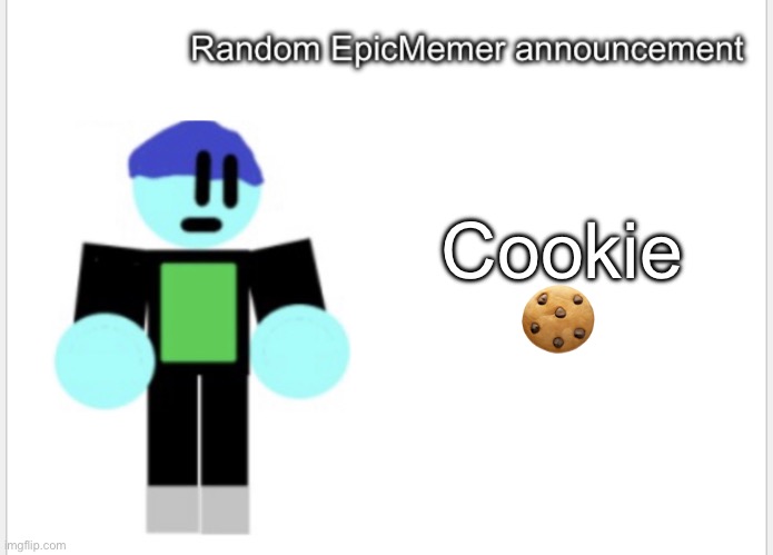 Yes | Cookie; 🍪 | image tagged in epicmemer announcement | made w/ Imgflip meme maker