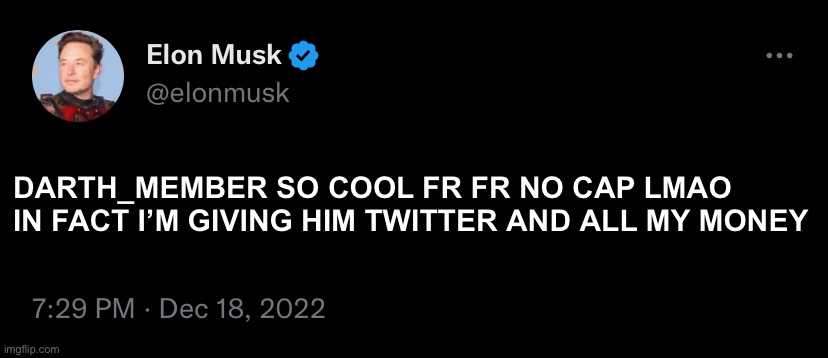 DARTH_MEMBER SO COOL FR FR NO CAP LMAO IN FACT I’M GIVING HIM TWITTER AND ALL MY MONEY | made w/ Imgflip meme maker