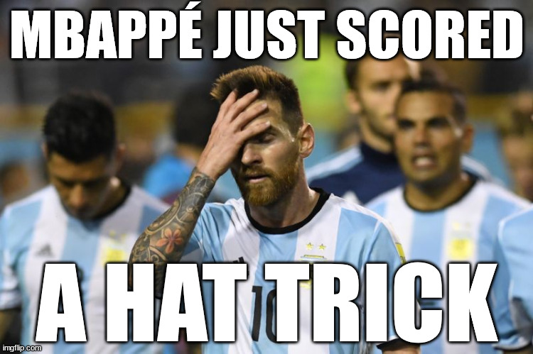 18 Dec. ’22: Argentina-France Extra Time | MBAPPÉ JUST SCORED; A HAT TRICK | image tagged in don t cry for me argentina,memes,argentina,france,world cup,messi | made w/ Imgflip meme maker