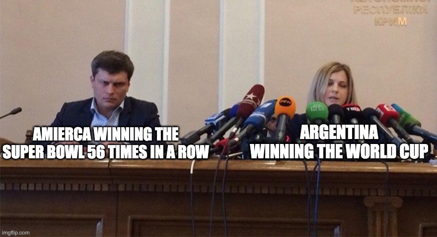 Man and woman microphone | ARGENTINA WINNING THE WORLD CUP; AMIERCA WINNING THE SUPER BOWL 56 TIMES IN A ROW | image tagged in man and woman microphone | made w/ Imgflip meme maker