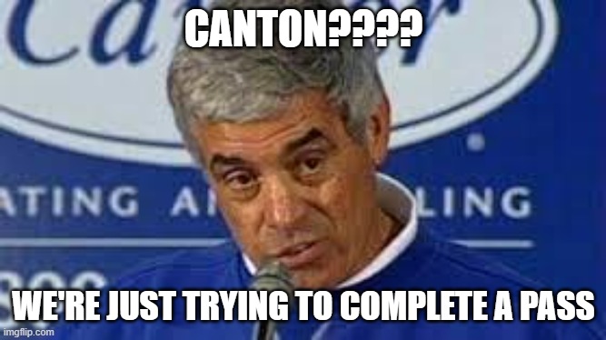 Jim Mora | CANTON???? WE'RE JUST TRYING TO COMPLETE A PASS | image tagged in jim mora | made w/ Imgflip meme maker
