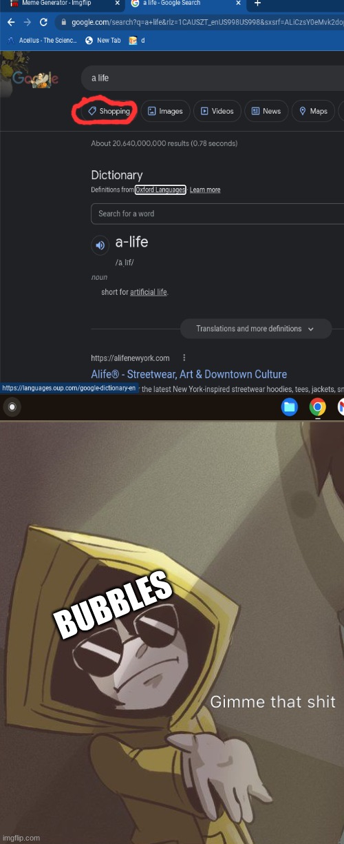 i need to get a life (my first non-family freandly post) | BUBBLES | image tagged in gimme that six | made w/ Imgflip meme maker