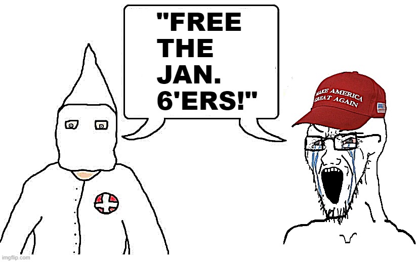 The KKK and MAGA are on the same side of this? Huh. That's weird | "FREE THE JAN. 6'ERS!" | image tagged in kkk maga | made w/ Imgflip meme maker