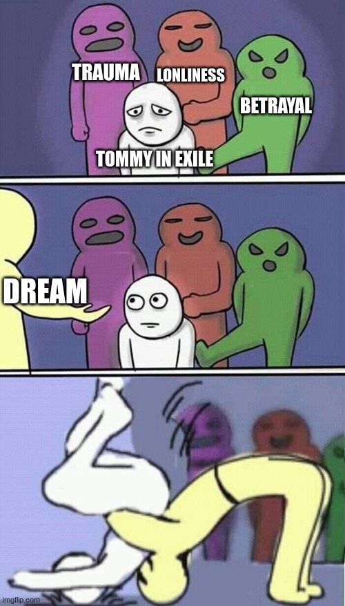 exile arc summed up | TRAUMA; LONLINESS; BETRAYAL; TOMMY IN EXILE; DREAM | image tagged in problems stress pain | made w/ Imgflip meme maker